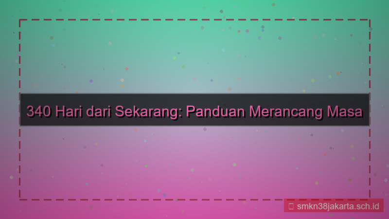 konten 340 hari dari sekarang