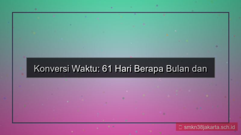 tampilan 61 hari berapa bulan