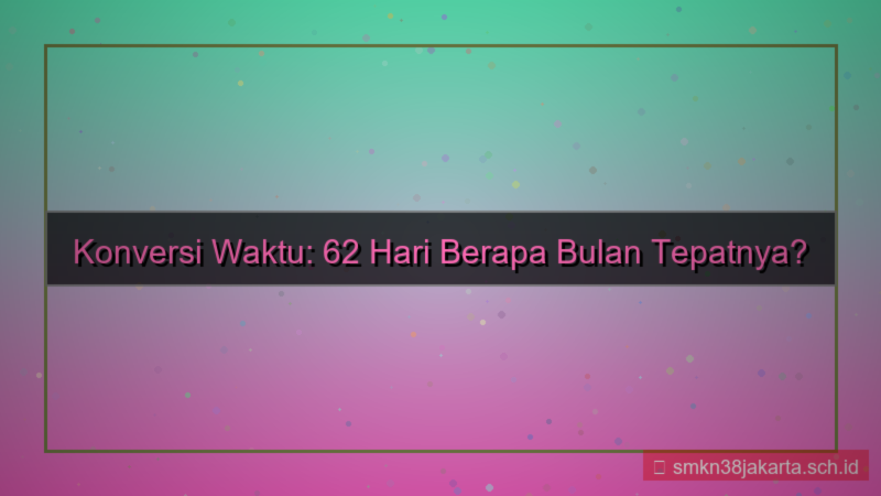 62 hari berapa bulan
