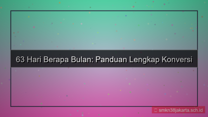 konten 63 hari berapa bulan