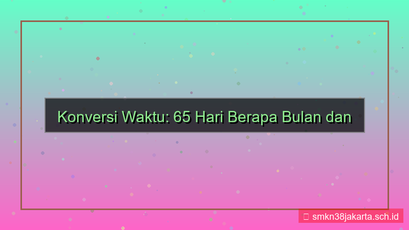 tampilan 65 hari berapa bulan