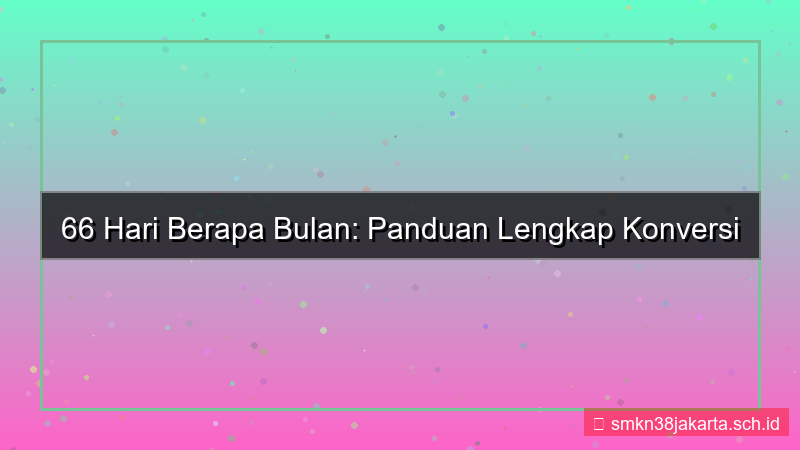 ilustrasi 66 hari berapa bulan