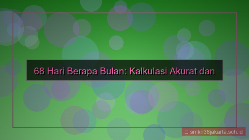 68 hari berapa bulan