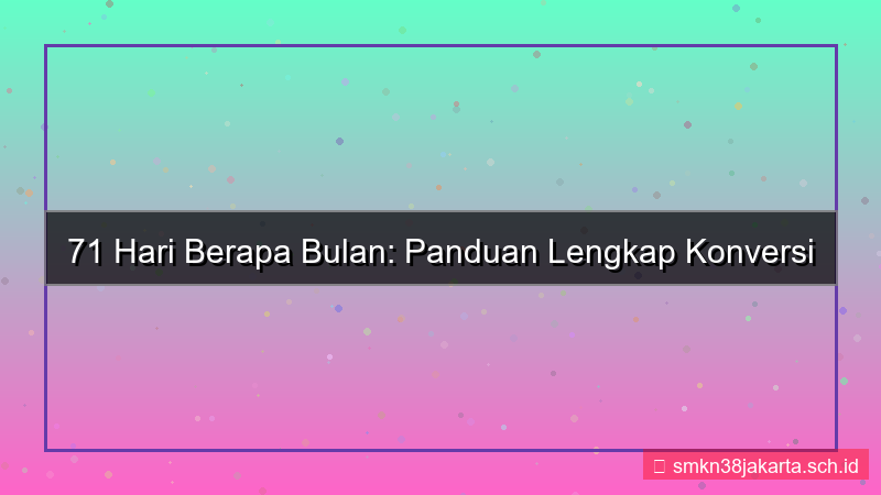 tampilan 71 hari berapa bulan