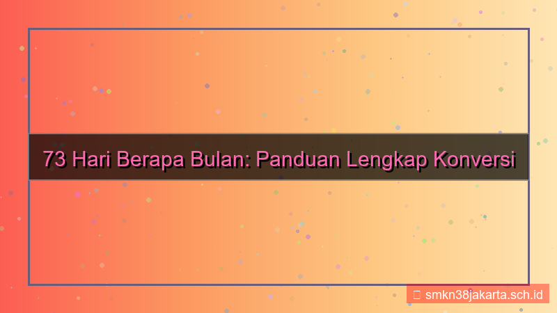 73 hari berapa bulan