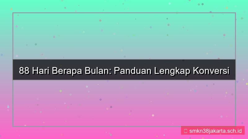 tampilan 88 hari berapa bulan