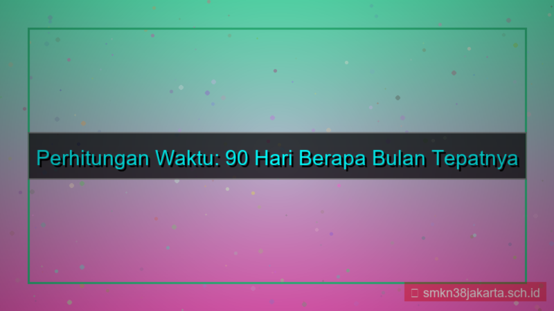 90 hari berapa bulan