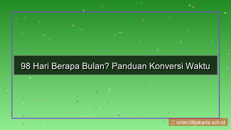 98 hari berapa bulan
