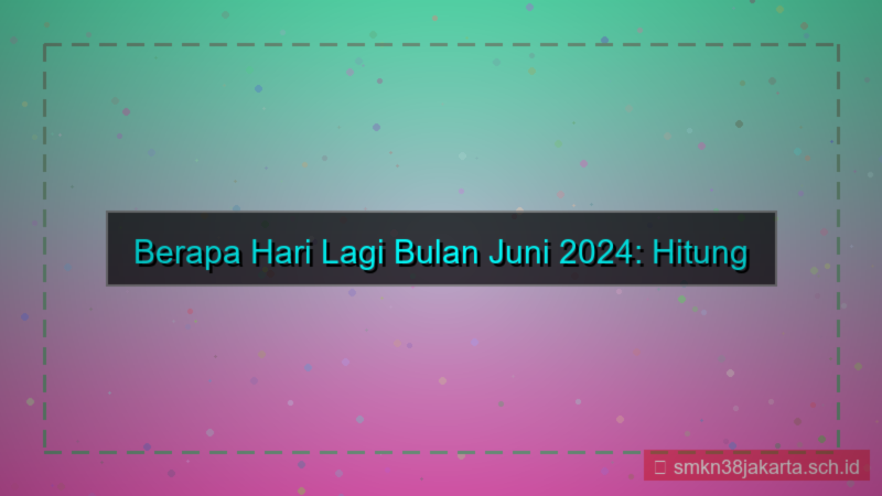 berapa hari lagi bulan juni