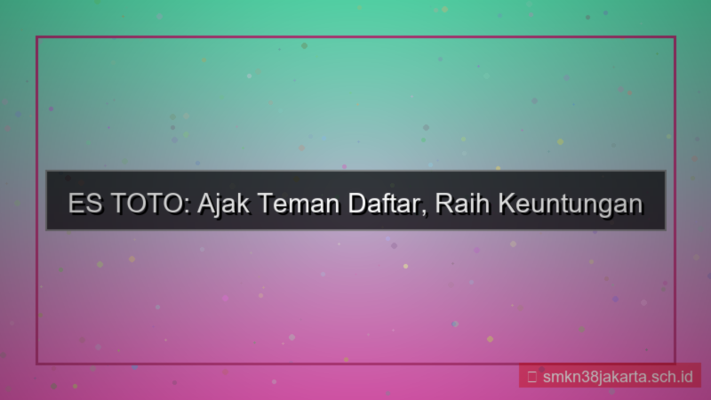 ES TOTO ajak teman daftar