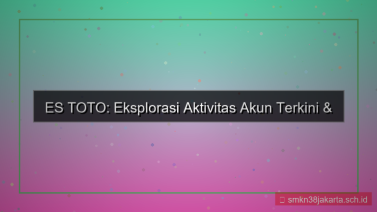 visual ES TOTO aktivitas akun terkini