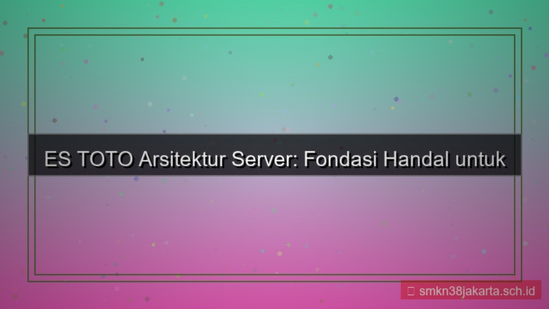 desain ES TOTO arsitektur server handal