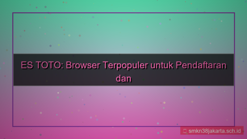 visual ES TOTO browser terbanyak daftar