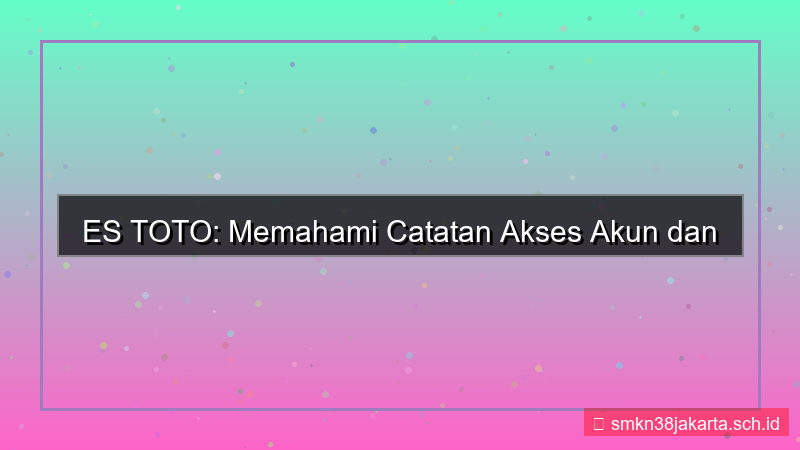 ES TOTO catatan akses akun