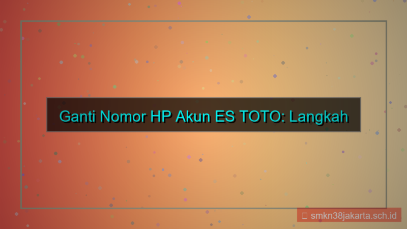 ES TOTO ganti nomor hp akun