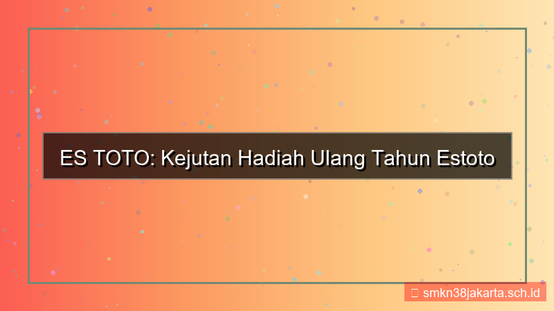 desain ES TOTO hadiah ulang tahun estoto