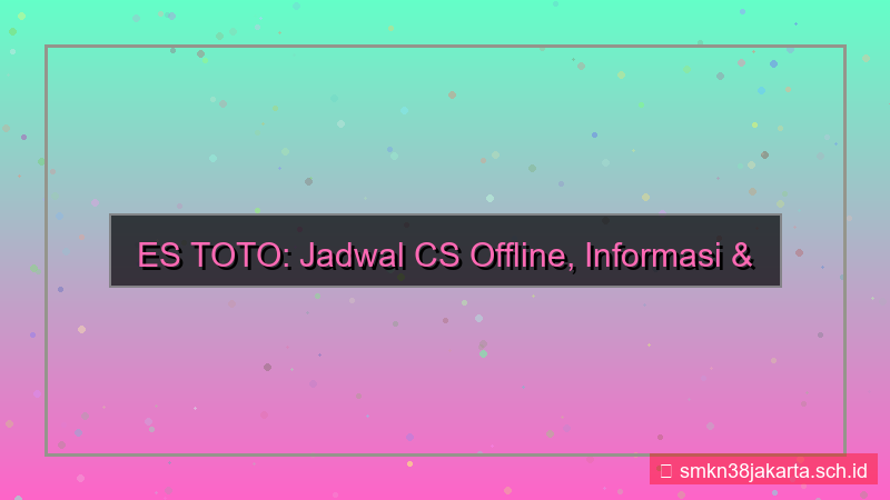desain ES TOTO jadwal cs offline