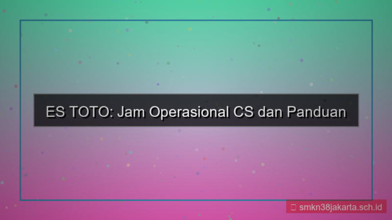 ES TOTO jam operasional cs
