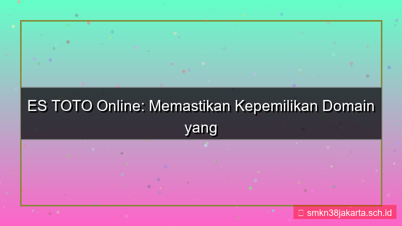 visual ES TOTO kepemilikan domain jelas
