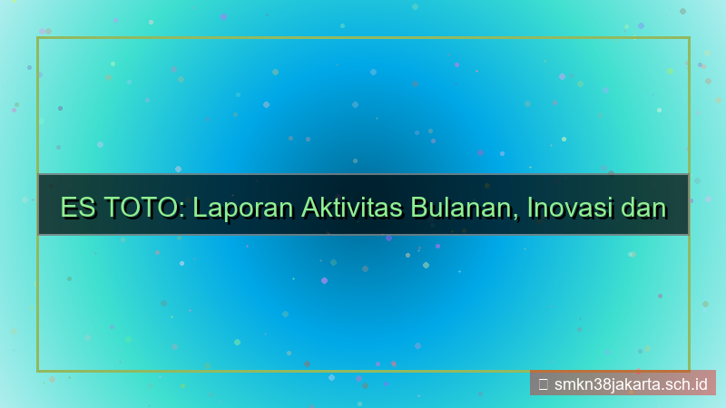 gambar ES TOTO laporan aktivitas bulanan