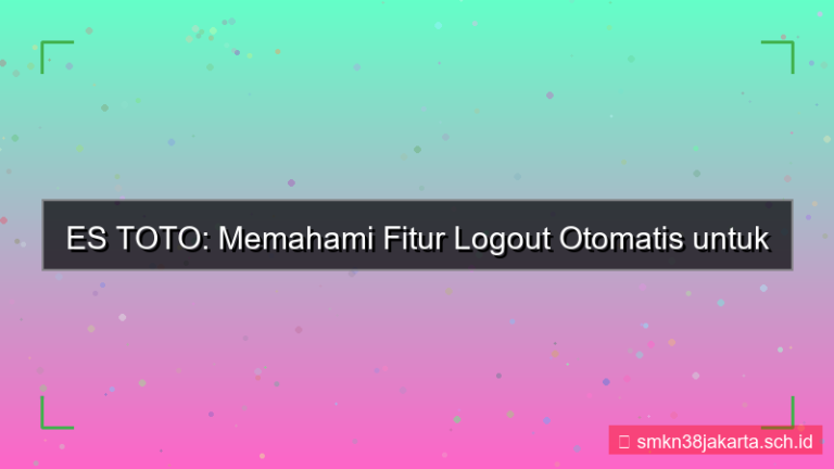desain ES TOTO logout otomatis fitur