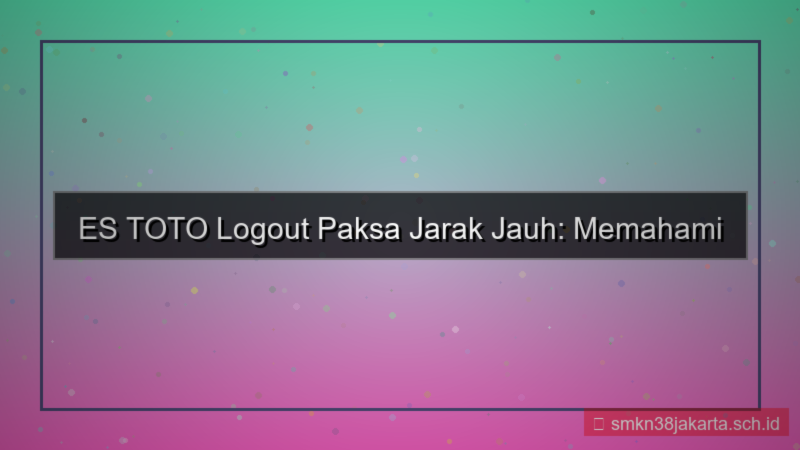 tampilan ES TOTO logout paksa jarak jauh