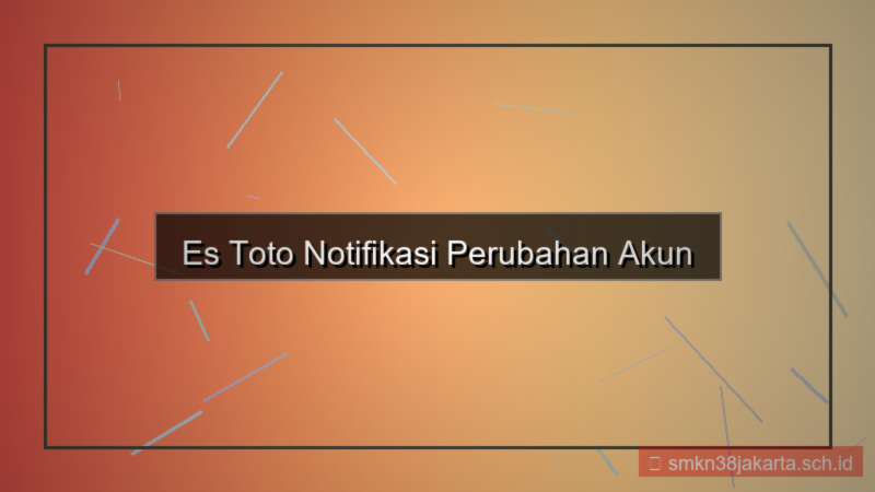 tampilan ES TOTO notifikasi perubahan akun