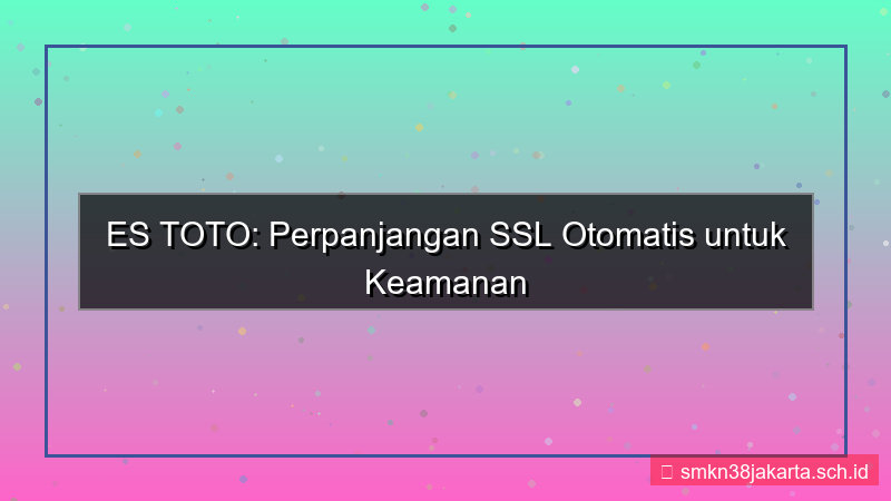 ES TOTO perpanjangan ssl otomatis