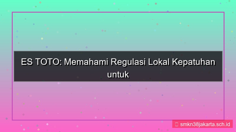 konten ES TOTO regulasi lokal kepatuhan