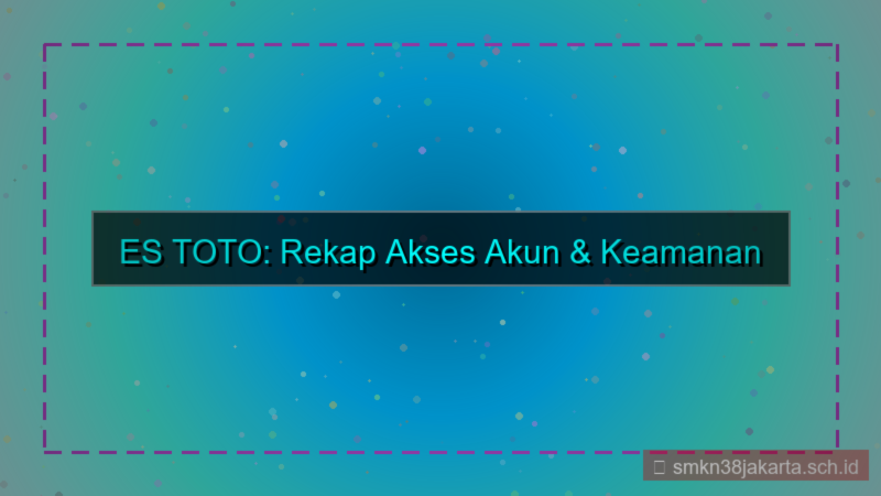 konten ES TOTO rekap akses akun