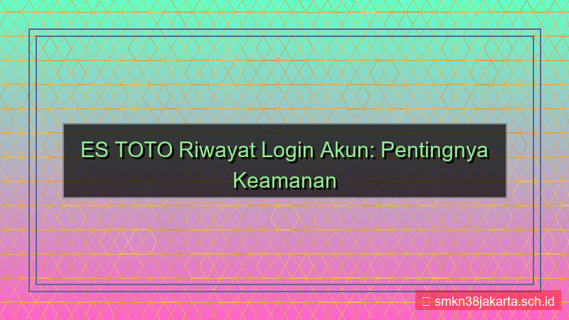 ES TOTO riwayat login akun