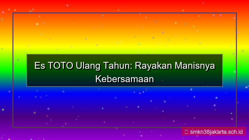 ES TOTO ulang tahun estoto