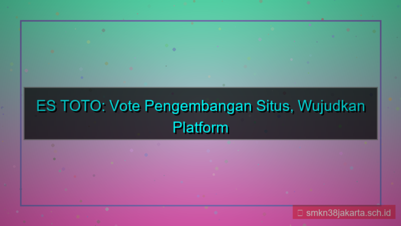 visual ES TOTO vote pengembangan situs