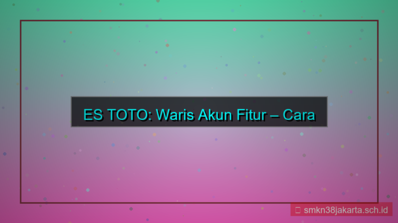 desain ES TOTO waris akun fitur