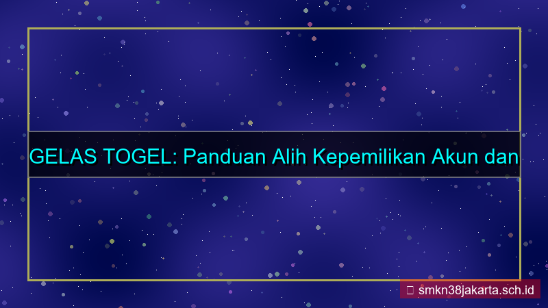 desain GELAS TOGEL alih kepemilikan akun