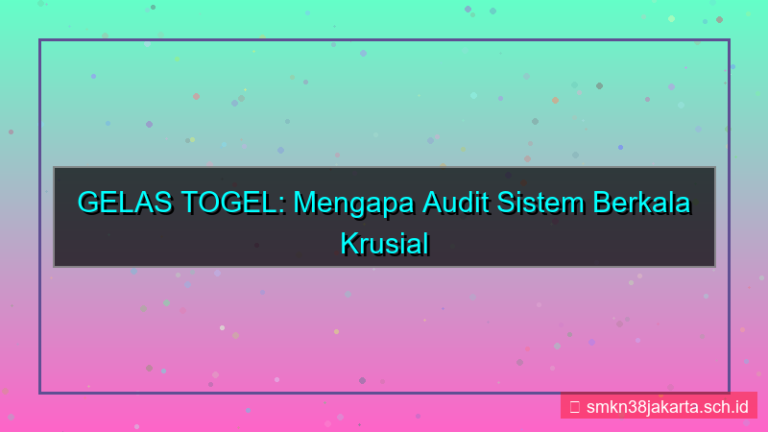 GELAS TOGEL audit sistem berkala