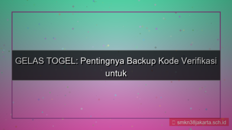 konten GELAS TOGEL backup kode verifikasi