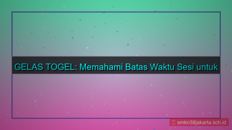 GELAS TOGEL batas waktu sesi