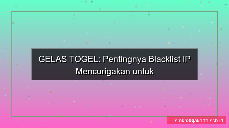 GELAS TOGEL blacklist ip mencurigakan