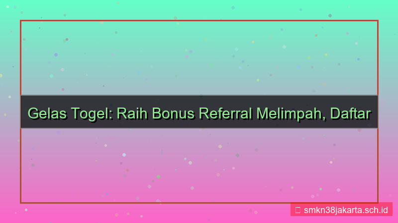 gambar GELAS TOGEL bonus referral daftar