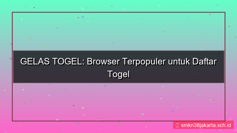 tampilan GELAS TOGEL browser terbanyak daftar