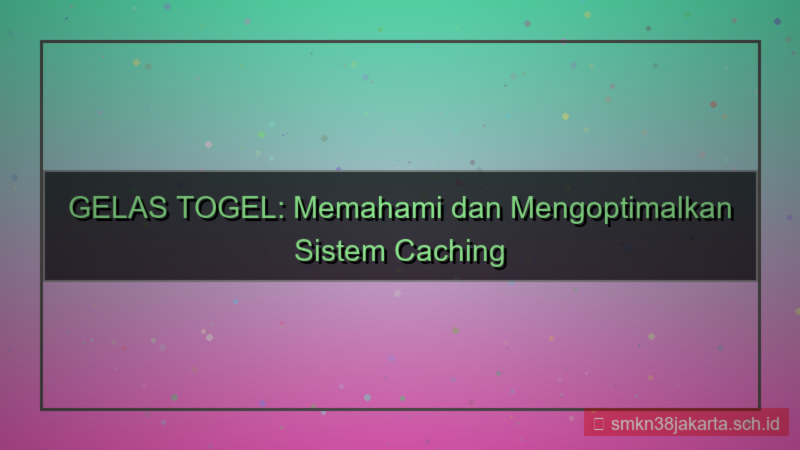 desain GELAS TOGEL caching sistem daftar