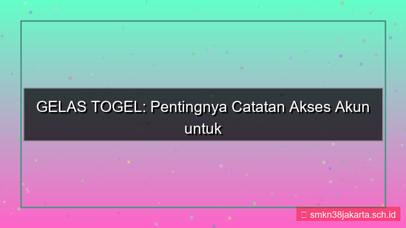 GELAS TOGEL catatan akses akun