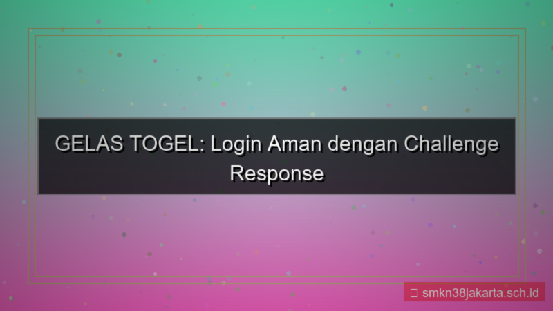 GELAS TOGEL challenge response login