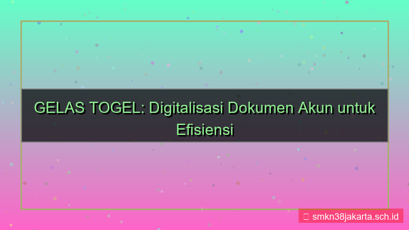 visual GELAS TOGEL digitalisasi dokumen akun