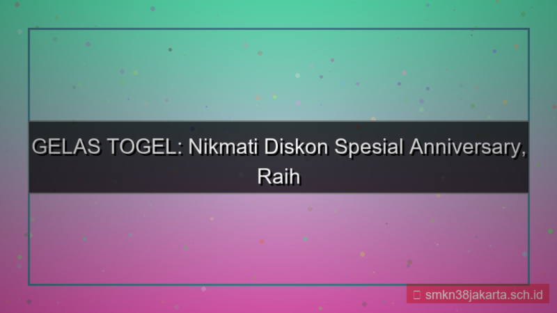 GELAS TOGEL diskon spesial anniversary