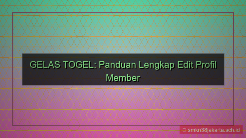 GELAS TOGEL edit profil member