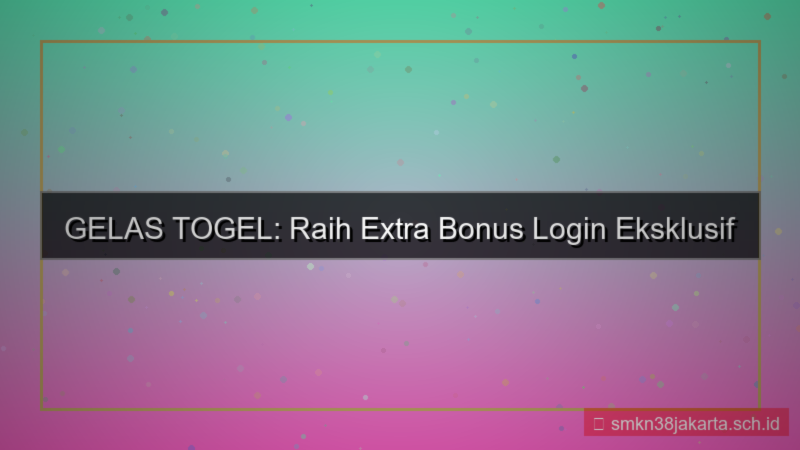 GELAS TOGEL extra bonus login