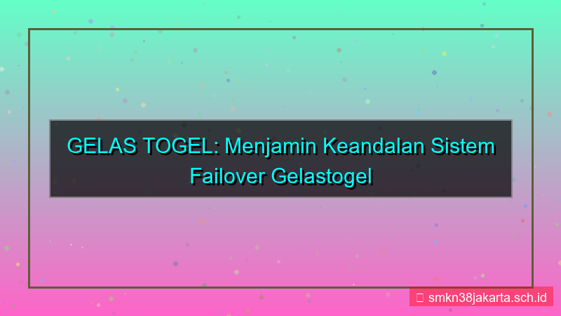GELAS TOGEL failover sistem gelastogel