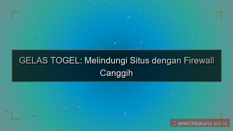 GELAS TOGEL firewall canggih situs
